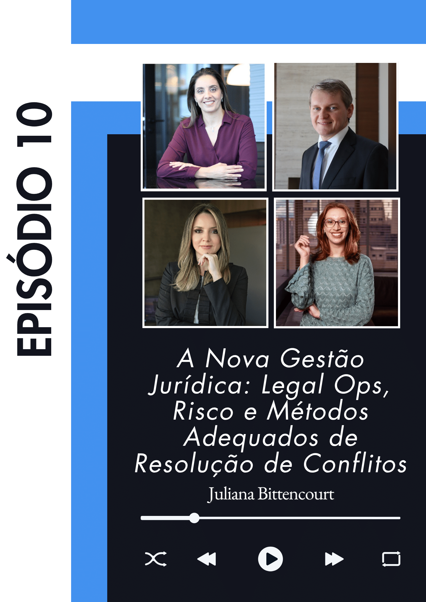 Card do episódio 10 do podcast Arbtrato, com o título "A Nova Gestão Jurídica: Legal Ops, Risco e Métodos Adequados de Resolução de Conflitos", apresentado por Juliana Bittencourt. A imagem mostra quatro participantes: três mulheres e um homem, todos com trajes formais. Juliana aparece em destaque no quadrante inferior esquerdo. À esquerda da imagem, há uma faixa vertical azul com o texto "EPISÓDIO 10". Abaixo, ícones simulam um tocador de podcast.